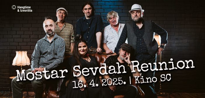 Mostar Sevdah Reunion vraća se u Zagreb idućeg proljeća!